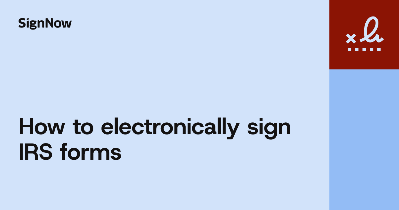 IRS Electronic Signature: How to eSign IRS Forms (2026) - SignNow Blog